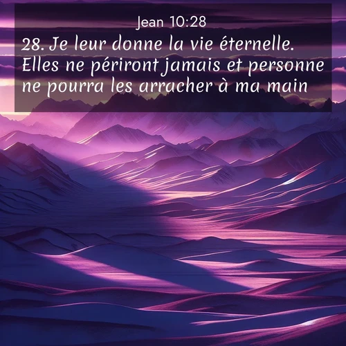 Segond21 Évangile selon Jean  ; image nature: image avec le verset biblique :Je leur donne la vie éternelle. Elles ne périront jamais et personne ne pourra les arracher à ma main. ;  ; 10:28