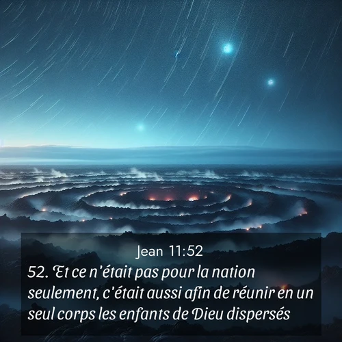 Segond21 Évangile selon Jean  ; image nature: image avec le verset biblique :Et ce n&#039;était pas pour la nation seulement, c&#039;était aussi afin de réunir en un seul corps les enfants de Dieu dispersés. ;  ; 11:52