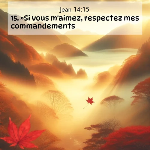 Segond21 Évangile selon Jean  ; image nature: image avec le verset biblique :»Si vous m&#039;aimez, respectez mes commandements. ;  ; 14:15