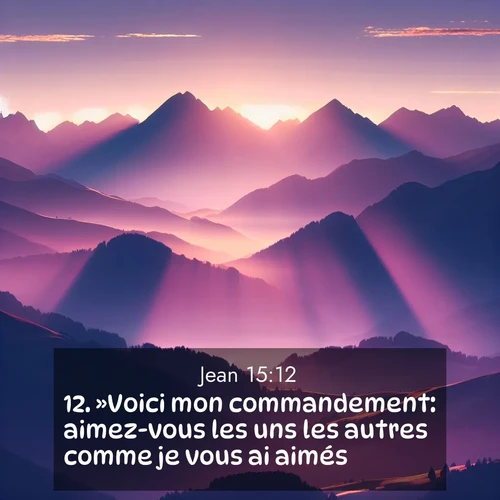 Segond21 Évangile selon Jean  ; image nature: image avec le verset biblique :»Voici mon commandement: aimez-vous les uns les autres comme je vous ai aimés. ;  ; 15:12