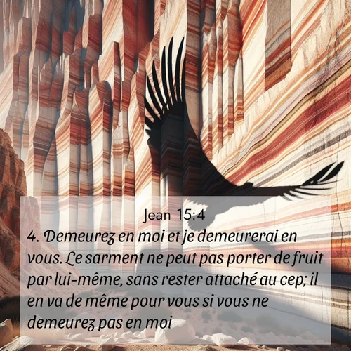 Segond21 Évangile selon Jean  ; image nature: image avec le verset biblique :Demeurez en moi et je demeurerai en vous. Le sarment ne peut pas porter de fruit par lui-même, sans rester attaché au cep; il en va de même pour vous si vous ne demeurez pas en moi. ;  ; 15:4