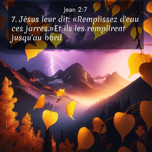 Segond21 Évangile selon Jean  ; image nature: image avec le verset biblique :Jésus leur dit: «Remplissez d&#039;eau ces jarres.»Et ils les remplirent jusqu&#039;au bord. ;  ; 2:7