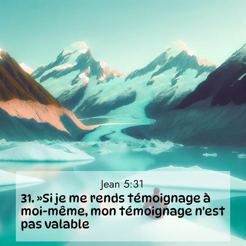 Segond21 Évangile selon Jean  ; image nature: image avec le verset biblique :»Si je me rends témoignage à moi-même, mon témoignage n&#039;est pas valable. ;  ; 5:31
