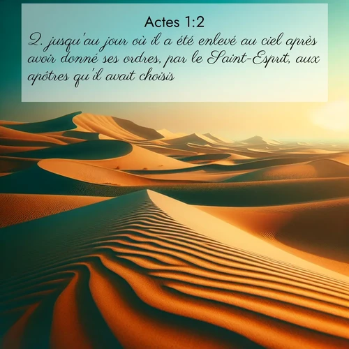 citation biblique : 2. jusqu&#039;au jour où il a été enlevé au ciel après avoir donné ses ordres, par le Saint-Esprit, aux apôtres qu&#039;il avait choisis.
 sur fond image nature