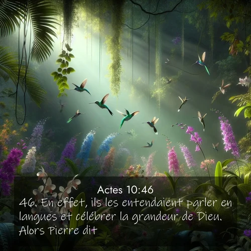 Segond21 Actes  ; image nature: image avec le verset biblique :En effet, ils les entendaient parler en langues et célébrer la grandeur de Dieu. Alors Pierre dit: ;  ; 10:46