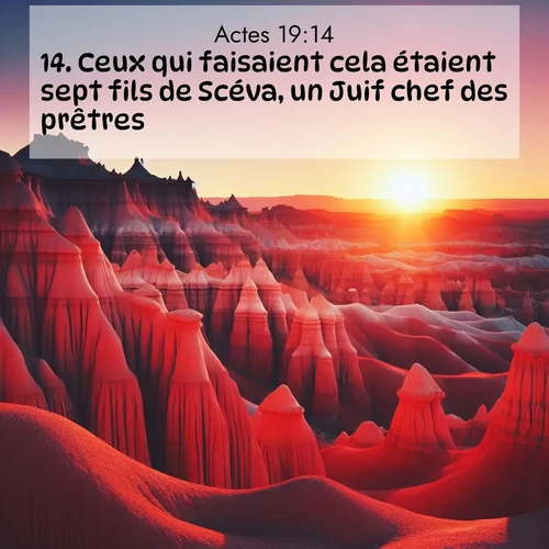 Segond21 Actes  ; image nature: image avec le verset biblique :Ceux qui faisaient cela étaient sept fils de Scéva, un Juif chef des prêtres. ;  ; 19:14