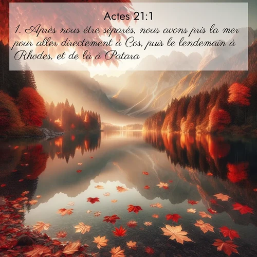 Segond21 Actes  ; image nature: image avec le verset biblique :Après nous être séparés, nous avons pris la mer pour aller directement à Cos, puis le lendemain à Rhodes, et de là à Patara. ;  ; 21:1
