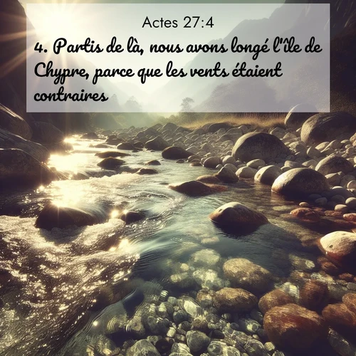 Segond21 Actes  ; image nature: image avec le verset biblique :Partis de là, nous avons longé l&#039;île de Chypre, parce que les vents étaient contraires. ;  ; 27:4