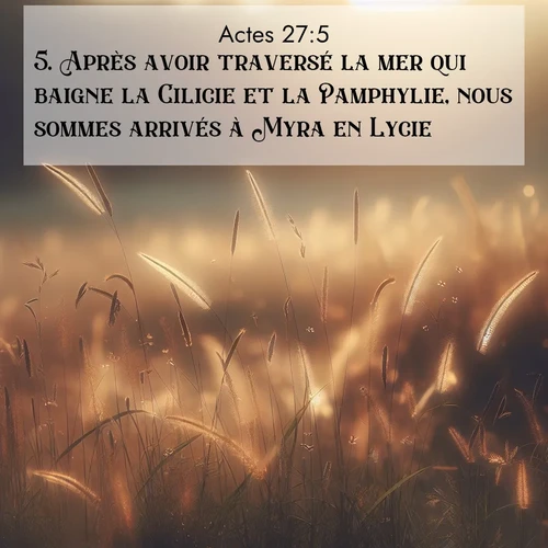 Segond21 Actes  ; image nature: image avec le verset biblique :Après avoir traversé la mer qui baigne la Cilicie et la Pamphylie, nous sommes arrivés à Myra en Lycie. ;  ; 27:5