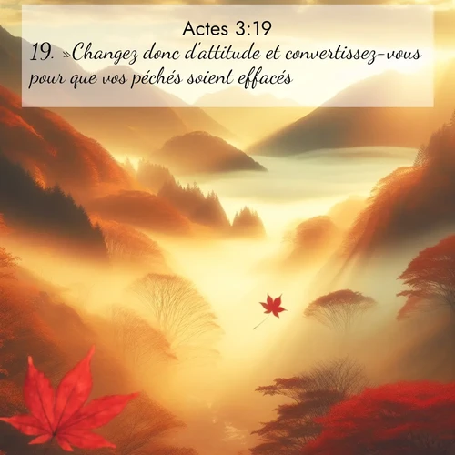 Segond21 Actes  ; image nature: image avec le verset biblique :»Changez donc d&#039;attitude et convertissez-vous pour que vos péchés soient effacés! ;  ; 3:19