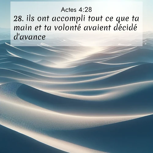 Segond21 Actes  ; image nature: image avec le verset biblique :ils ont accompli tout ce que ta main et ta volonté avaient décidé d&#039;avance. ;  ; 4:28