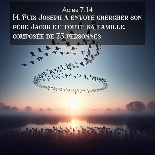 Segond21 Actes  ; image nature: image avec le verset biblique :Puis Joseph a envoyé chercher son père Jacob et toute sa famille, composée de 75 personnes. ;  ; 7:14