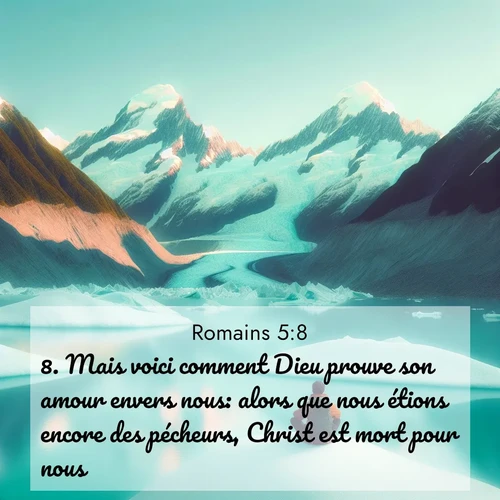 Segond21 Romains  ; image nature: image avec le verset biblique :Mais voici comment Dieu prouve son amour envers nous: alors que nous étions encore des pécheurs, Christ est mort pour nous. ;  ; 5:8