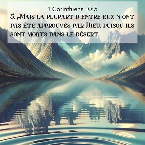 Segond21 1 Corinthiens  ; image nature: image avec le verset biblique :Mais la plupart d&#039;entre eux n&#039;ont pas été approuvés par Dieu, puisqu&#039;ils sont morts dans le désert. ;  ; 10:5