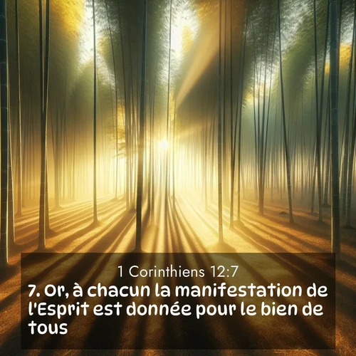 Segond21 1 Corinthiens  ; image nature: image avec le verset biblique :Or, à chacun la manifestation de l&#039;Esprit est donnée pour le bien de tous. ;  ; 12:7