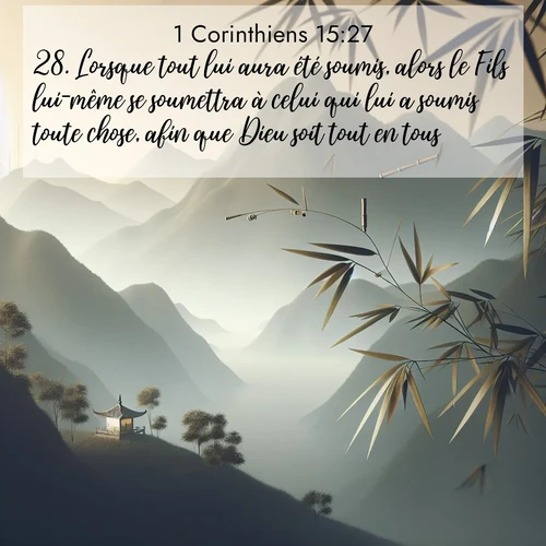 Segond21 1 Corinthiens  ; image nature: image avec le verset biblique :Lorsque tout lui aura été soumis, alors le Fils lui-même se soumettra à celui qui lui a soumis toute chose, afin que Dieu soit tout en tous. ;  ; 15:27