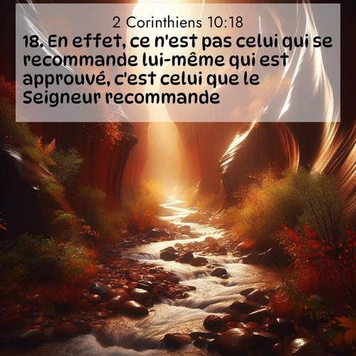 Segond21 2 Corinthiens  ; image nature: image avec le verset biblique :En effet, ce n&#039;est pas celui qui se recommande lui-même qui est approuvé, c&#039;est celui que le Seigneur recommande. ;  ; 10:18