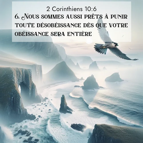 Segond21 2 Corinthiens  ; image nature: image avec le verset biblique :Nous sommes aussi prêts à punir toute désobéissance dès que votre obéissance sera entière. ;  ; 10:6