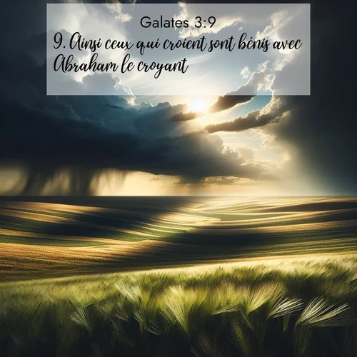Segond21 Galates  ; image nature: image avec le verset biblique :Ainsi ceux qui croient sont bénis avec Abraham le croyant. ;  ; 3:9