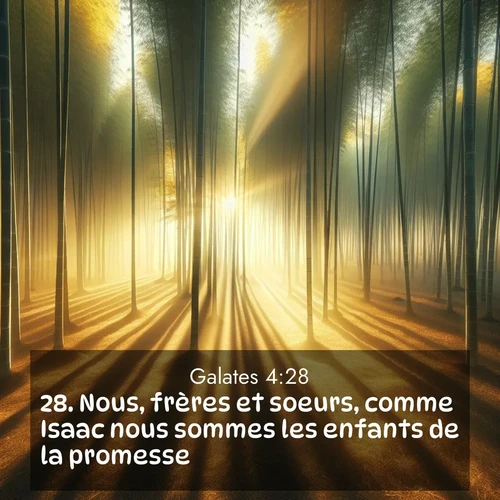 Segond21 Galates  ; image nature: image avec le verset biblique :Nous, frères et soeurs, comme Isaac nous sommes les enfants de la promesse. ;  ; 4:28