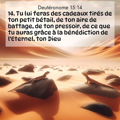 Segond21 Deutéronome  ; image nature: image avec le verset biblique :Tu lui feras des cadeaux tirés de ton petit bétail, de ton aire de battage, de ton pressoir, de ce que tu auras grâce à la bénédiction de l&#039;Eternel, ton Dieu. ;  ; 15:14