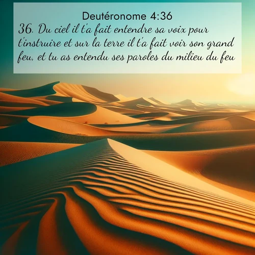 Segond21 Deutéronome  ; image nature: image avec le verset biblique :Du ciel il t&#039;a fait entendre sa voix pour t&#039;instruire et sur la terre il t&#039;a fait voir son grand feu, et tu as entendu ses paroles du milieu du feu. ;  ; 4:36