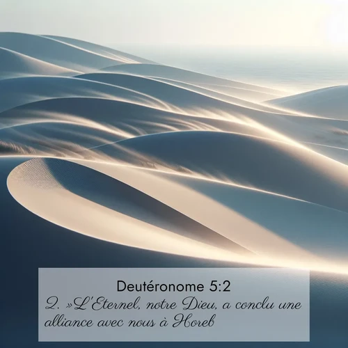Segond21 Deutéronome  ; image nature: image avec le verset biblique :»L&#039;Eternel, notre Dieu, a conclu une alliance avec nous à Horeb. ;  ; 5:2