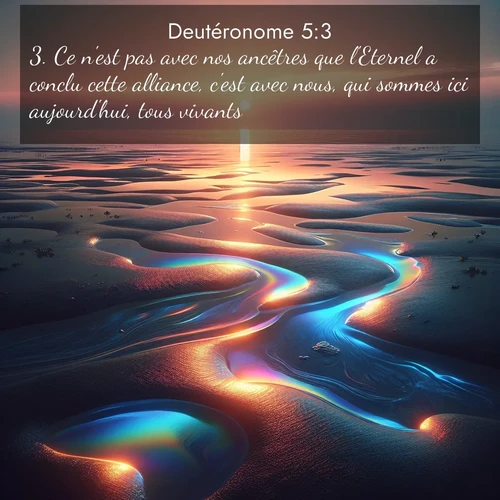 Segond21 Deutéronome  ; image nature: image avec le verset biblique :Ce n&#039;est pas avec nos ancêtres que l&#039;Eternel a conclu cette alliance, c&#039;est avec nous, qui sommes ici aujourd&#039;hui, tous vivants. ;  ; 5:3