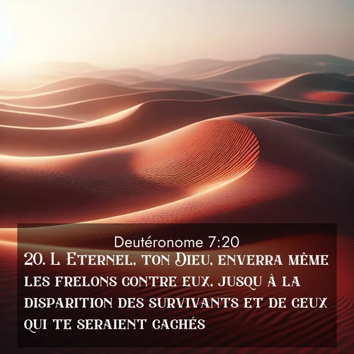 Segond21 Deutéronome  ; image nature: image avec le verset biblique :L&#039;Eternel, ton Dieu, enverra même les frelons contre eux, jusqu&#039;à la disparition des survivants et de ceux qui te seraient cachés. ;  ; 7:20