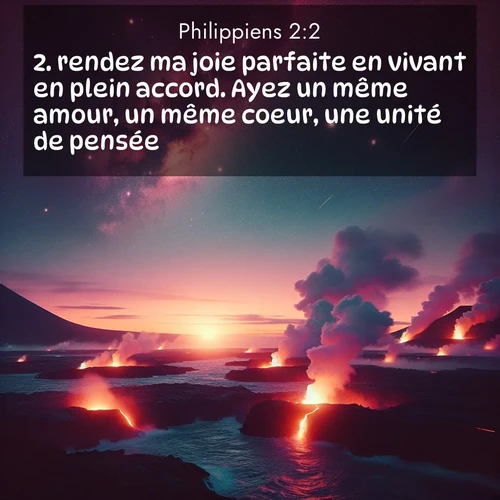 Segond21 Philippiens  ; image nature: image avec le verset biblique :rendez ma joie parfaite en vivant en plein accord. Ayez un même amour, un même coeur, une unité de pensée. ;  ; 2:2
