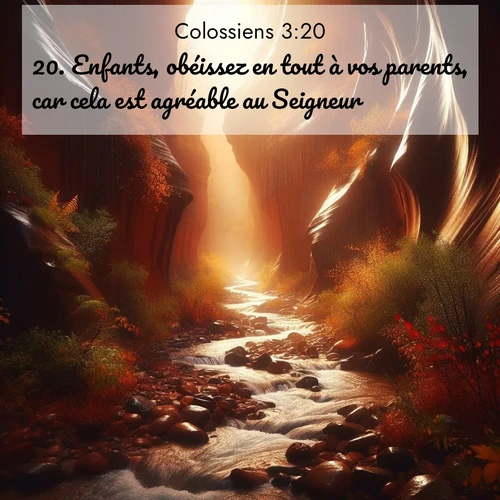 Segond21 Colossiens  ; image nature: image avec le verset biblique :Enfants, obéissez en tout à vos parents, car cela est agréable au Seigneur. ;  ; 3:20