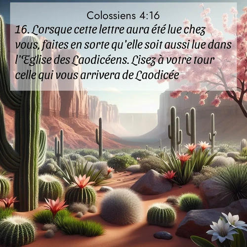 Segond21 Colossiens  ; image nature: image avec le verset biblique :Lorsque cette lettre aura été lue chez vous, faites en sorte qu&#039;elle soit aussi lue dans l&#039;Eglise des Laodicéens. Lisez à votre tour celle qui vous arrivera de Laodicée. ;  ; 4:16