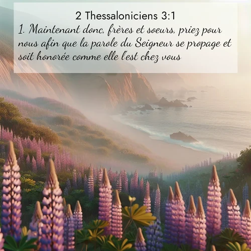 Segond21 2 Thessaloniciens  ; image nature: image avec le verset biblique :Maintenant donc, frères et soeurs, priez pour nous afin que la parole du Seigneur se propage et soit honorée comme elle l&#039;est chez vous, ;  ; 3:1