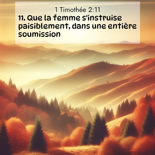 Segond21 1 Timothée  ; image nature: image avec le verset biblique :Que la femme s&#039;instruise paisiblement, dans une entière soumission. ;  ; 2:11