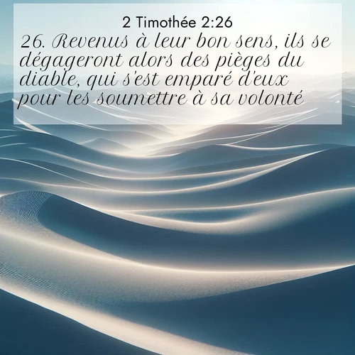 Segond21 2 Timothée  ; image nature: image avec le verset biblique :Revenus à leur bon sens, ils se dégageront alors des pièges du diable, qui s&#039;est emparé d&#039;eux pour les soumettre à sa volonté. ;  ; 2:26