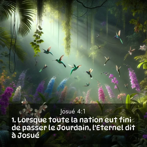 Segond21 Josué  ; image nature: image avec le verset biblique :Lorsque toute la nation eut fini de passer le Jourdain, l&#039;Eternel dit à Josué: ;  ; 4:1