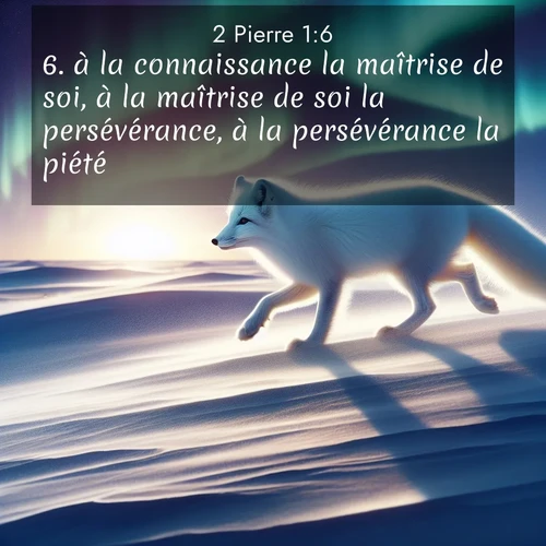 Segond21 2 Pierre  ; image nature: image avec le verset biblique :à la connaissance la maîtrise de soi, à la maîtrise de soi la persévérance, à la persévérance la piété, ;  ; 1:6