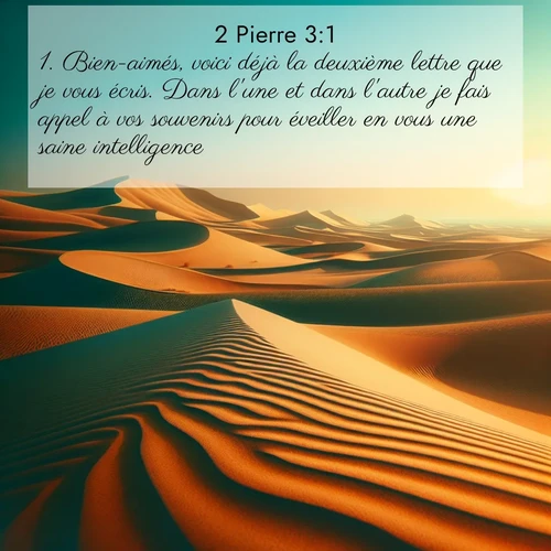 Segond21 2 Pierre  ; image nature: image avec le verset biblique :Bien-aimés, voici déjà la deuxième lettre que je vous écris. Dans l&#039;une et dans l&#039;autre je fais appel à vos souvenirs pour éveiller en vous une saine intelligence, ;  ; 3:1