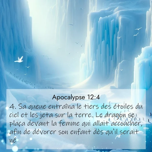 Segond21 Apocalypse  ; image nature: image avec le verset biblique :Sa queue entraîna le tiers des étoiles du ciel et les jeta sur la terre. Le dragon se plaça devant la femme qui allait accoucher, afin de dévorer son enfant dès qu&#039;il serait né. ;  ; 12:4