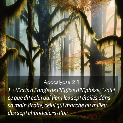 Segond21 Apocalypse  ; image nature: image avec le verset biblique :»Ecris à l&#039;ange de l&#039;Eglise d&#039;Ephèse: &#039;Voici ce que dit celui qui tient les sept étoiles dans sa main droite, celui qui marche au milieu des sept chandeliers d&#039;or: ;  ; 2:1