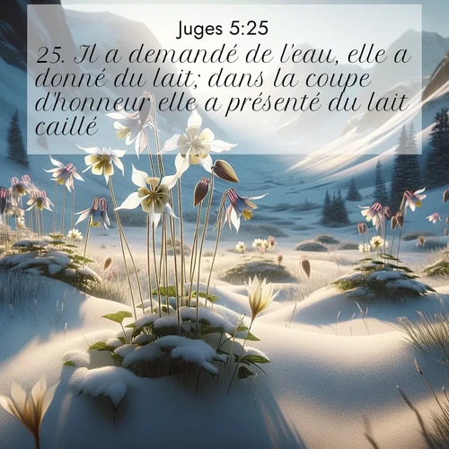 Segond21 Juges  ; image nature: image avec le verset biblique :Il a demandé de l&#039;eau, elle a donné du lait; dans la coupe d&#039;honneur elle a présenté du lait caillé. ;  ; 5:25