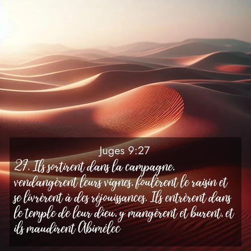 Segond21 Juges  ; image nature: image avec le verset biblique :Ils sortirent dans la campagne, vendangèrent leurs vignes, foulèrent le raisin et se livrèrent à des réjouissances. Ils entrèrent dans le temple de leur dieu, y mangèrent et burent, et ils maudirent Abimélec. ;  ; 9:27