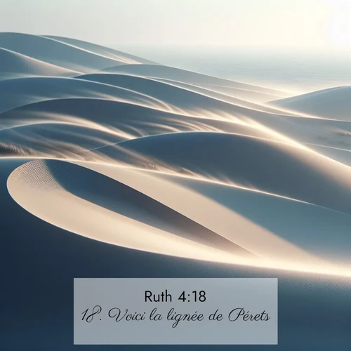 Segond21 Ruth  ; image nature: image avec le verset biblique :Voici la lignée de Pérets. ;  ; 4:18