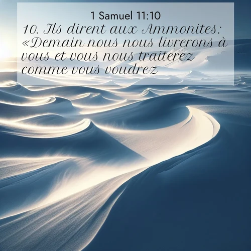 Segond21 1 Samuel  ; image nature: image avec le verset biblique :Ils dirent aux Ammonites: «Demain nous nous livrerons à vous et vous nous traiterez comme vous voudrez.» ;  ; 11:10