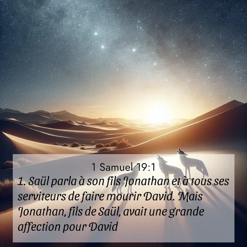 Segond21 1 Samuel  ; image nature: image avec le verset biblique :Saül parla à son fils Jonathan et à tous ses serviteurs de faire mourir David. Mais Jonathan, fils de Saül, avait une grande affection pour David. ;  ; 19:1