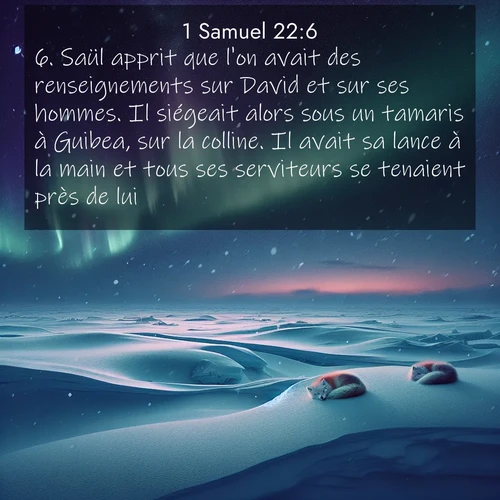 Segond21 1 Samuel  ; image nature: image avec le verset biblique :Saül apprit que l&#039;on avait des renseignements sur David et sur ses hommes. Il siégeait alors sous un tamaris à Guibea, sur la colline. Il avait sa lance à la main et tous ses serviteurs se tenaient près de lui. ;  ; 22:6
