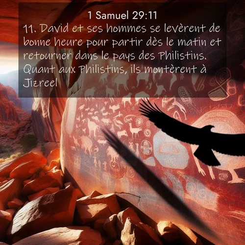 Segond21 1 Samuel  ; image nature: image avec le verset biblique :David et ses hommes se levèrent de bonne heure pour partir dès le matin et retourner dans le pays des Philistins. Quant aux Philistins, ils montèrent à Jizreel. ;  ; 29:11