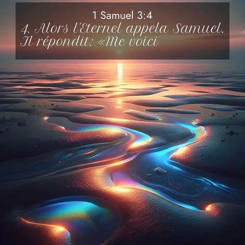Segond21 1 Samuel  ; image nature: image avec le verset biblique :Alors l&#039;Eternel appela Samuel. Il répondit: «Me voici», ;  ; 3:4