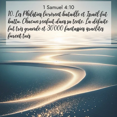 Segond21 1 Samuel  ; image nature: image avec le verset biblique :Les Philistins livrèrent bataille et Israël fut battu. Chacun s&#039;enfuit dans sa tente. La défaite fut très grande et 30&#039;000 fantassins israélites furent tués. ;  ; 4:10