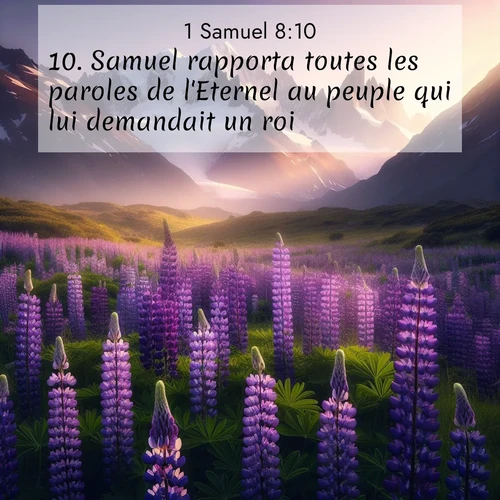 Segond21 1 Samuel  ; image nature: image avec le verset biblique :Samuel rapporta toutes les paroles de l&#039;Eternel au peuple qui lui demandait un roi. ;  ; 8:10